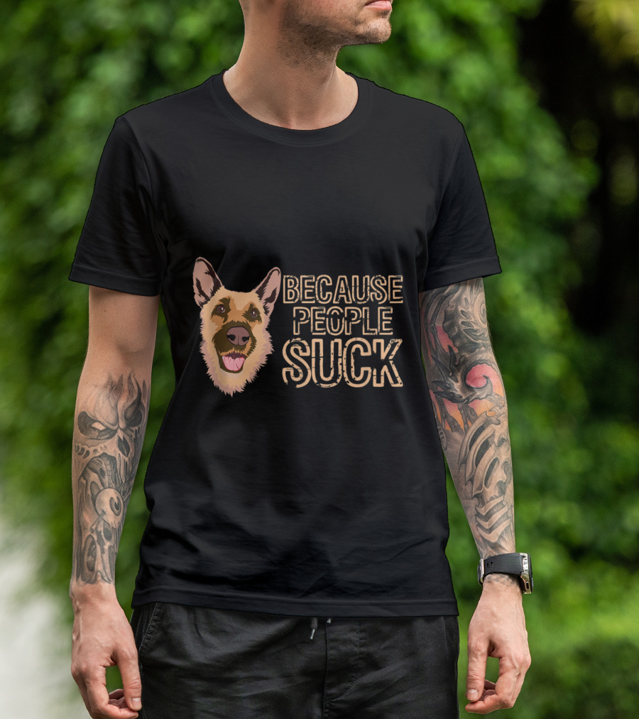 Funny German Shepherd Because People Suck T-Shirt
