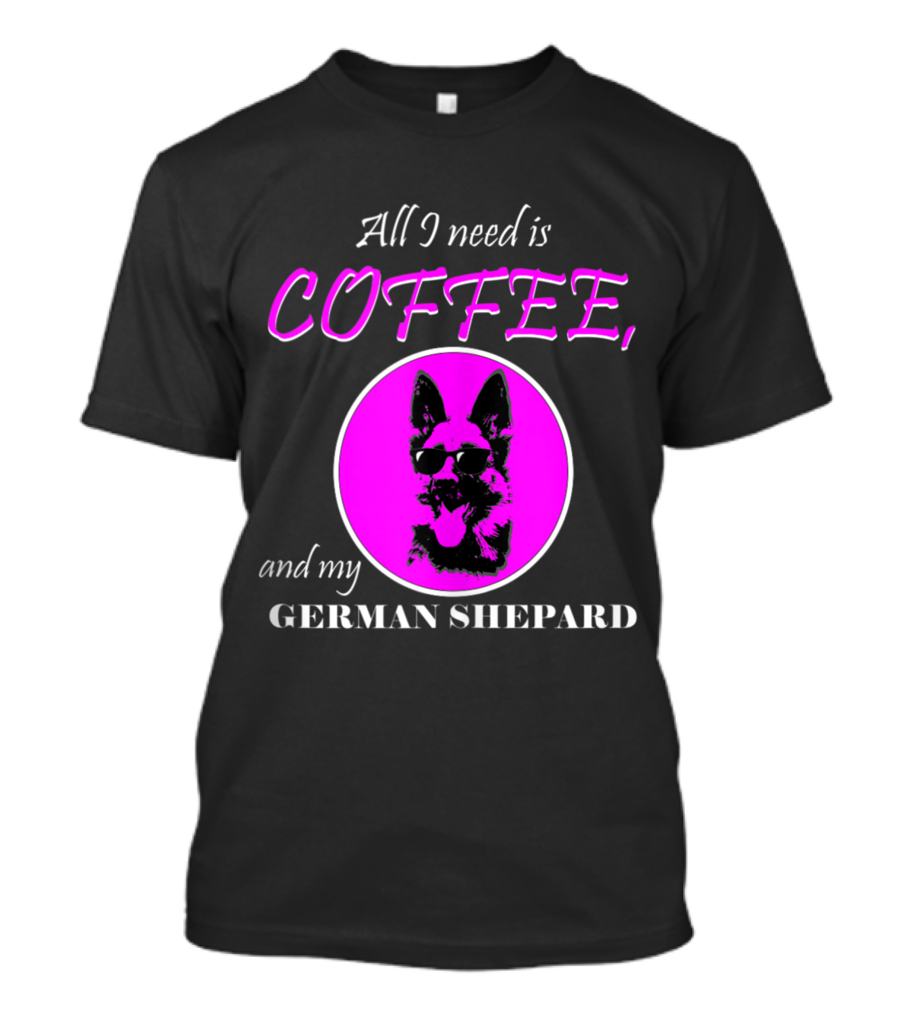 All I Need Is Coffee And My German Shepard Dog Lovers T-Shirt