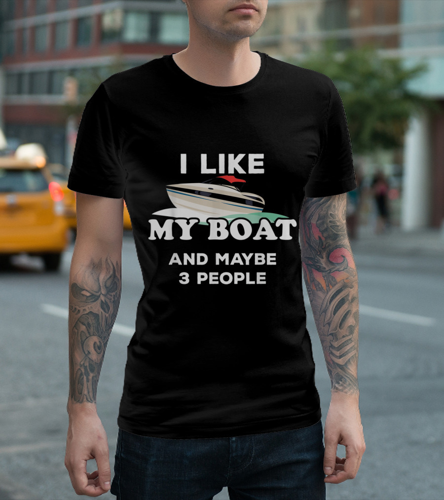 I Like My Boat and Maybe 3 People Boat T-Shirt