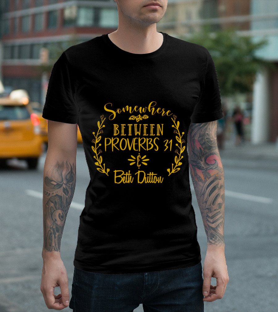 Somewhere Between Proverbs 31 and Beth Dutton with Floral Leaves T-Shirt