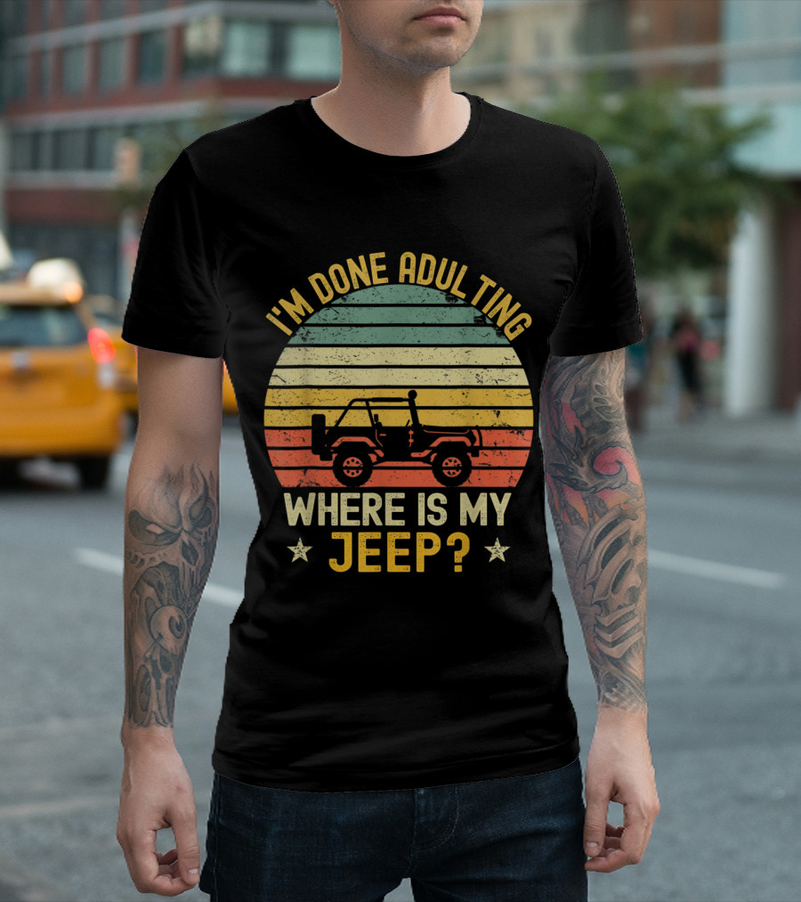 I'm Done Adulting Where Is My Jeep Vintage Jeeps T-Shirt