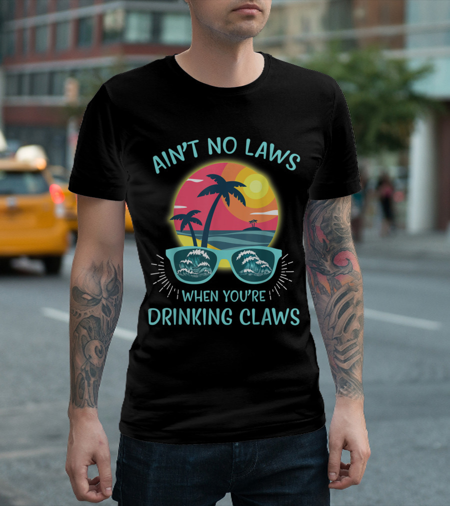 Ain't No Laws When You're Drinking Claws Sunglasses and Palm Trees Sunset T-Shirt