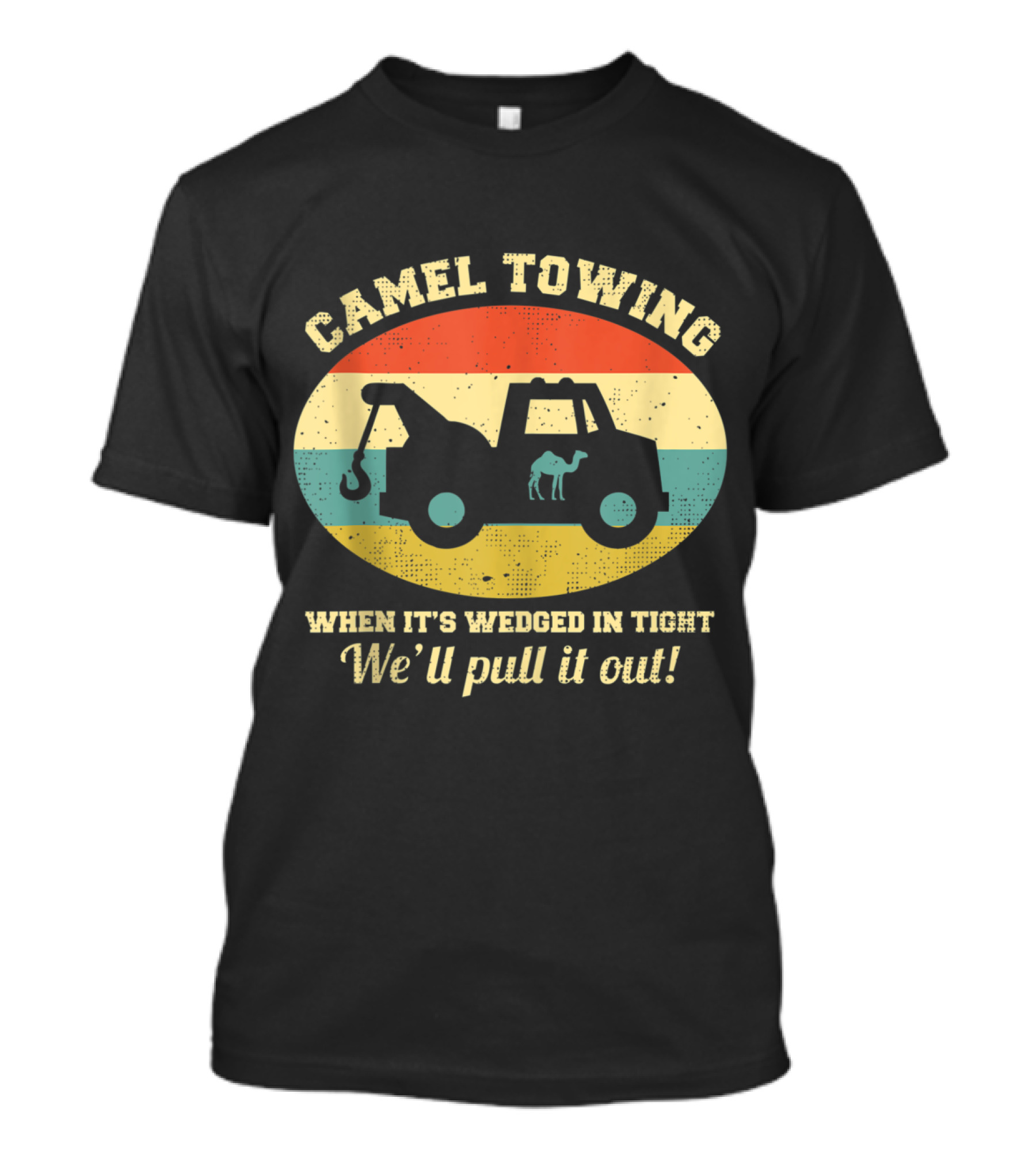 Camel Towing When It's Wedged In Tight We'll Pull It Out Adult Humor T-Shirt