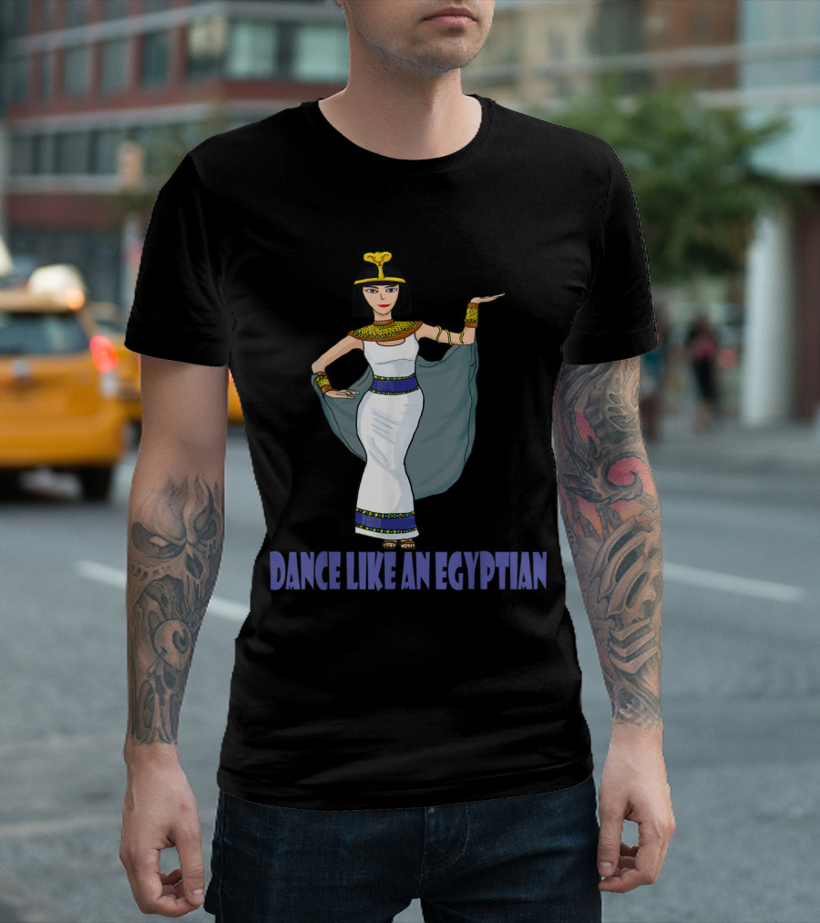 Dance Like an Egyptian Ancient Dancing Pharaoh Cleopatra T-Shirt