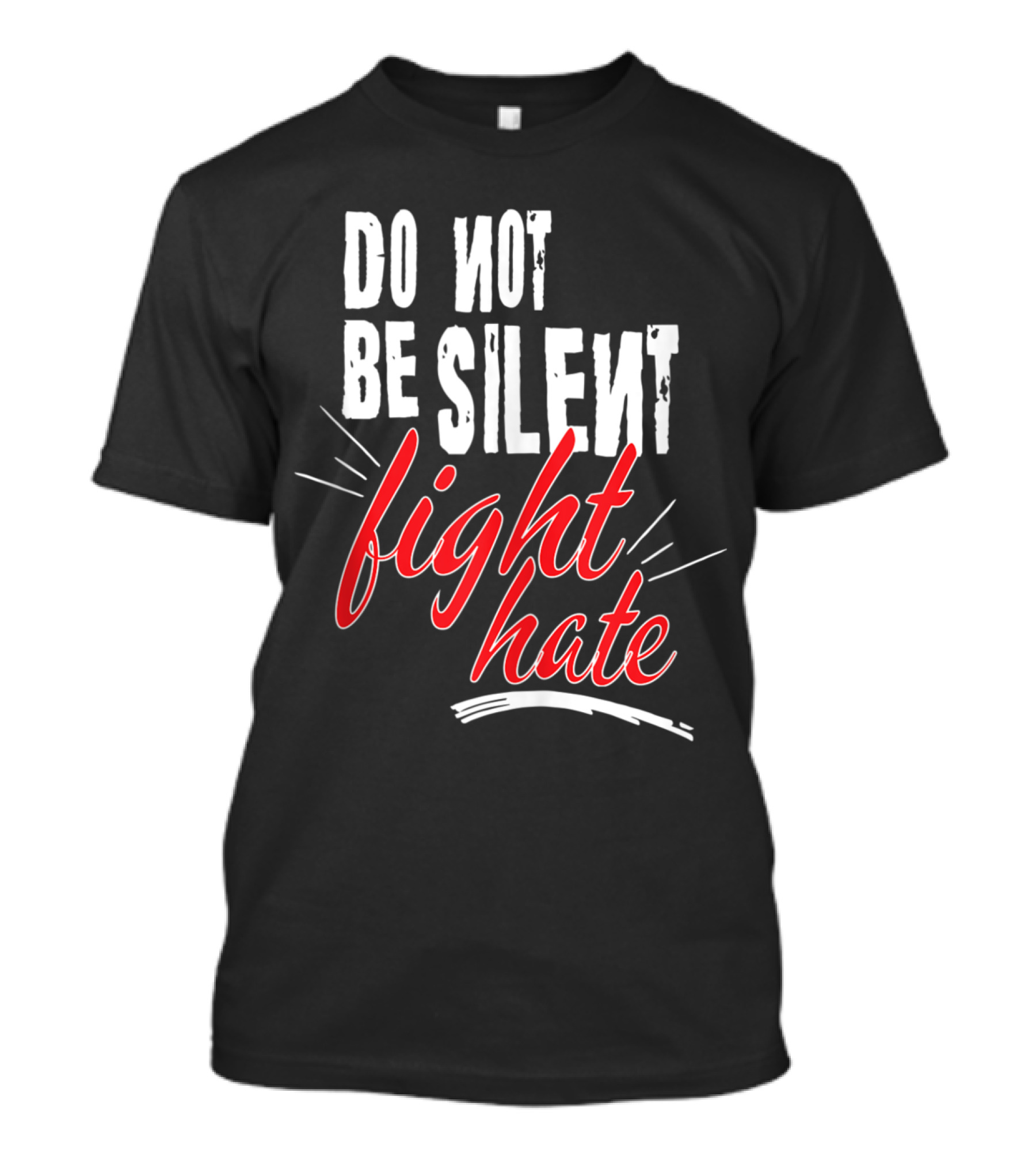 Do Not Be Silent Fight Hate Anti Trump Immigrants Pres T-Shirt