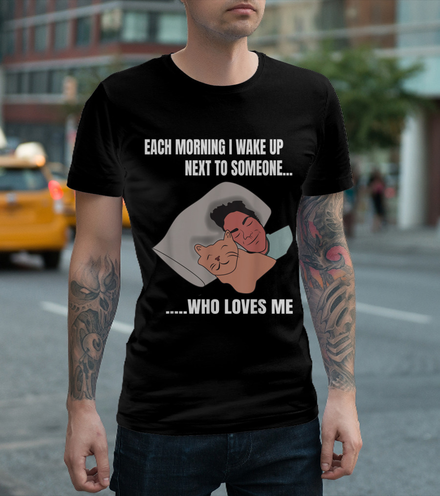 Each Morning I Wake Up Next To Someone Who Loves Me Funny Sleeping With Cat Adorable Pet Lovers T-Shirt