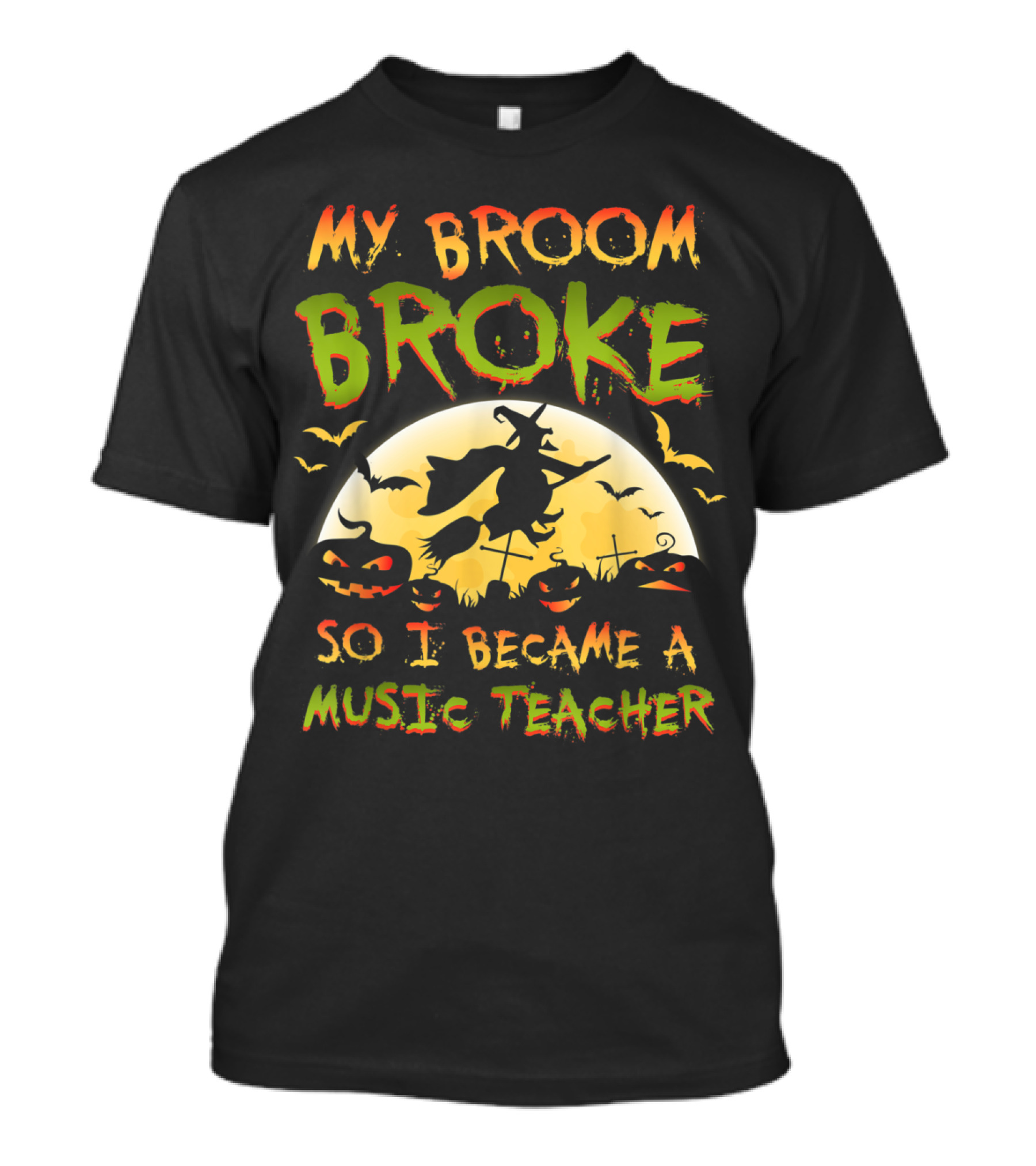 My Broom Broke So I Became A Music Teacher Halloween T-Shirt