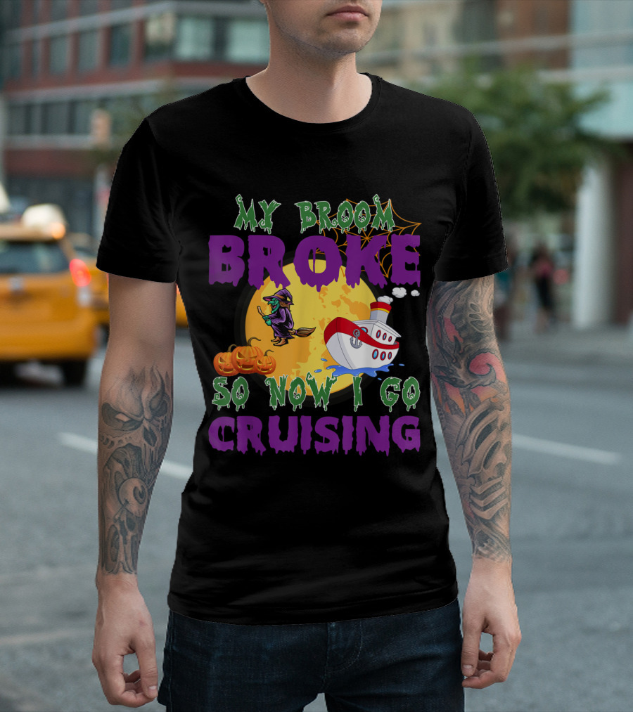 My Broom Broke So Now I Go Cruising Halloween Witch Pumpkins Moon Ship T-Shirt