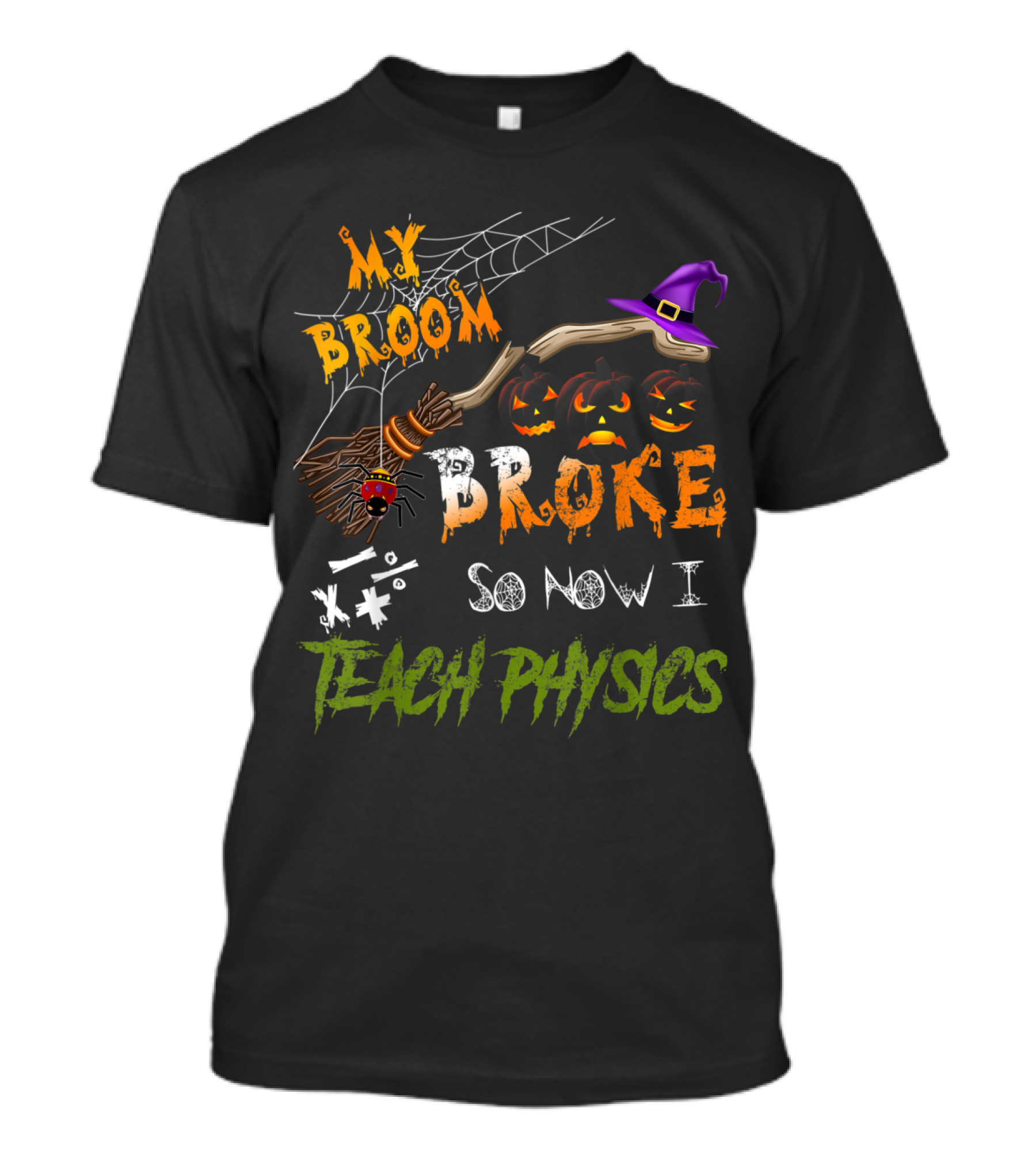 My Broom Broke Halloween Witch Physics Teacher Humor T-Shirt