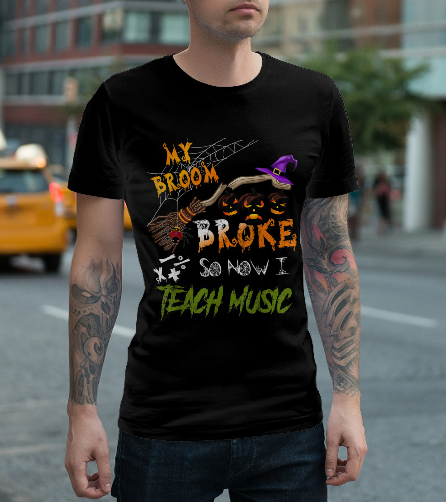 My Broom Broke Jack-O'-Lanterns Witch Hat Spider Web Teach Music T-Shirt