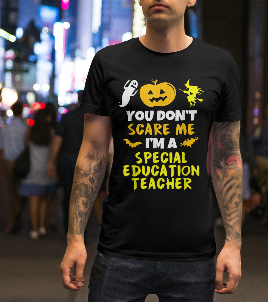 You Don't Scare Me I'm A Special Education Teacher Pumpkin Ghost Witch T-Shirt
