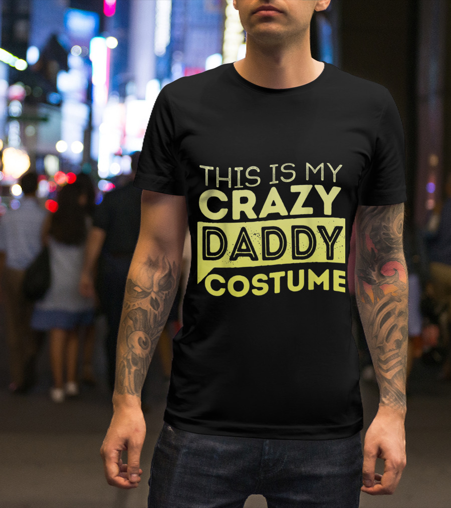 This Is My Crazy Daddy Costume Funny Humor T-Shirt