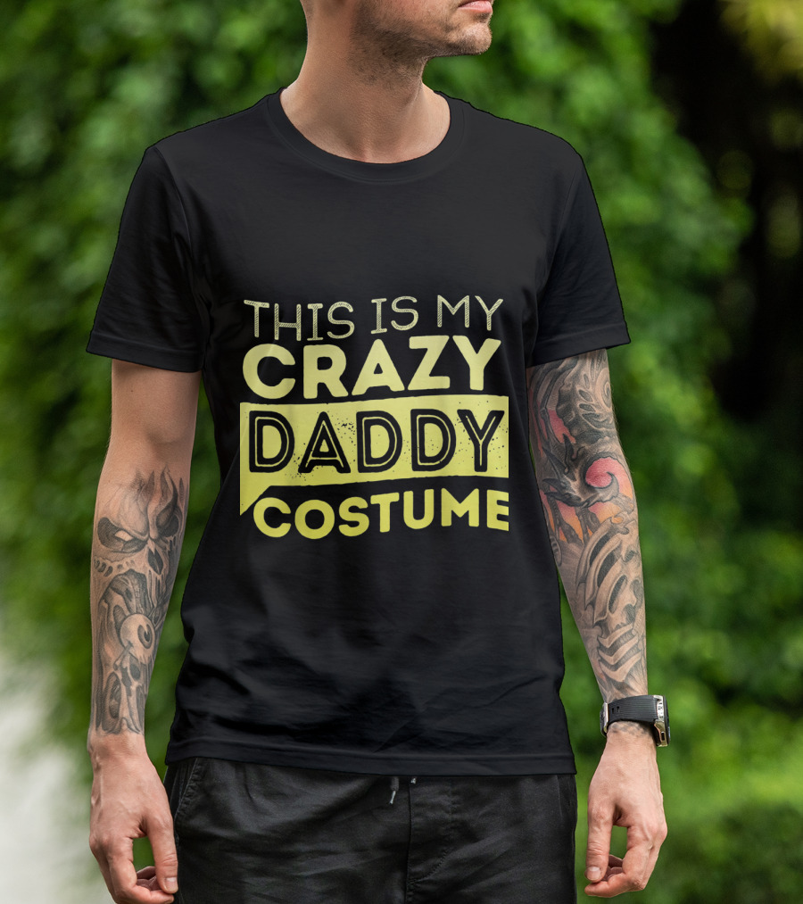 This Is My Crazy Daddy Costume Funny Humor T-Shirt