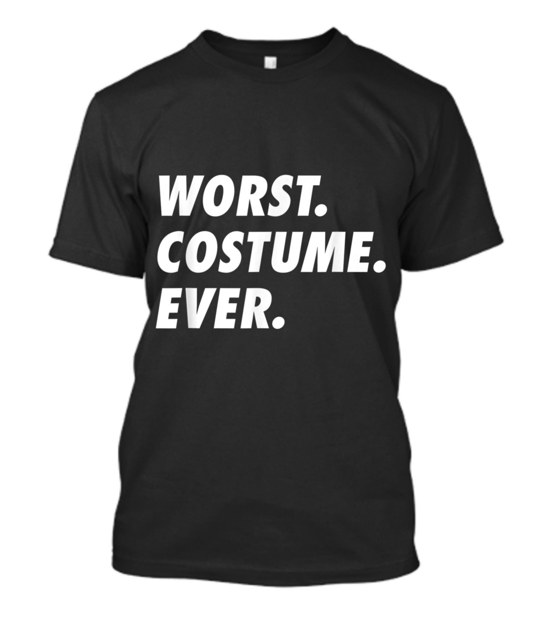 Worst Costume Ever Funny Humor Text Bold White T-Shirt
