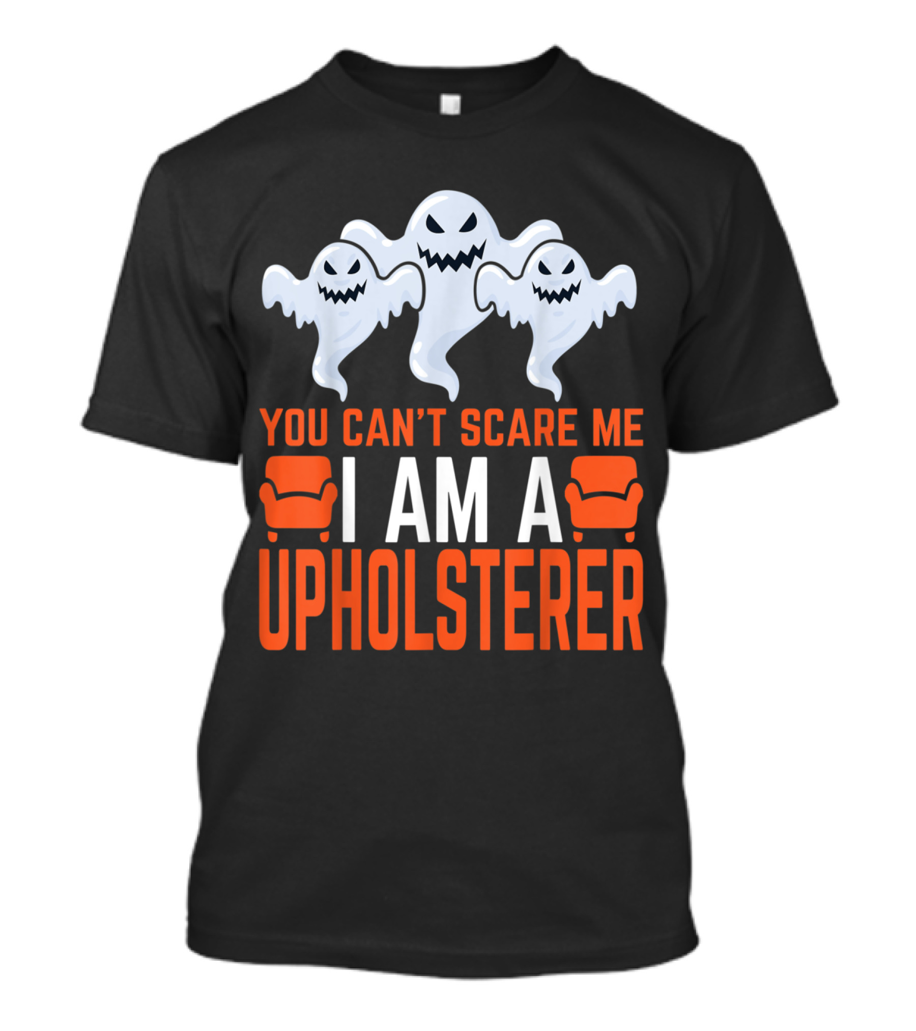You Can't Scare Me I Am A Upholsterer With Ghosts And Chairs T-Shirt