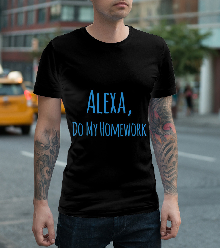 Alexa Do My Homework T-Shirt