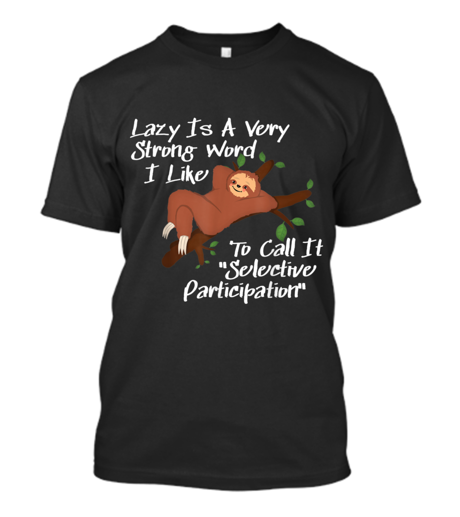Lazy Is A Very Strong Word I Like To Call It Selective Participation Sloth T-Shirt