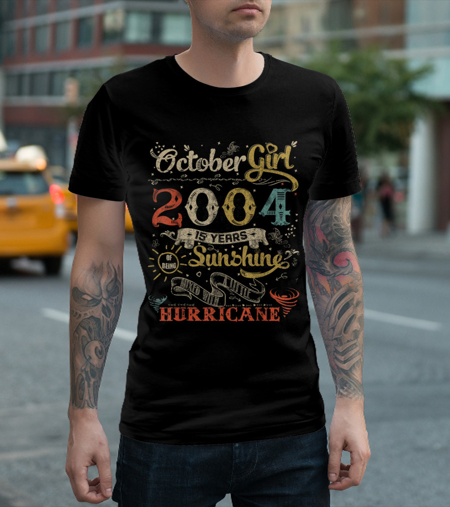 October Girl 2004 15 Years of Being Sunshine Hurricane T-Shirt