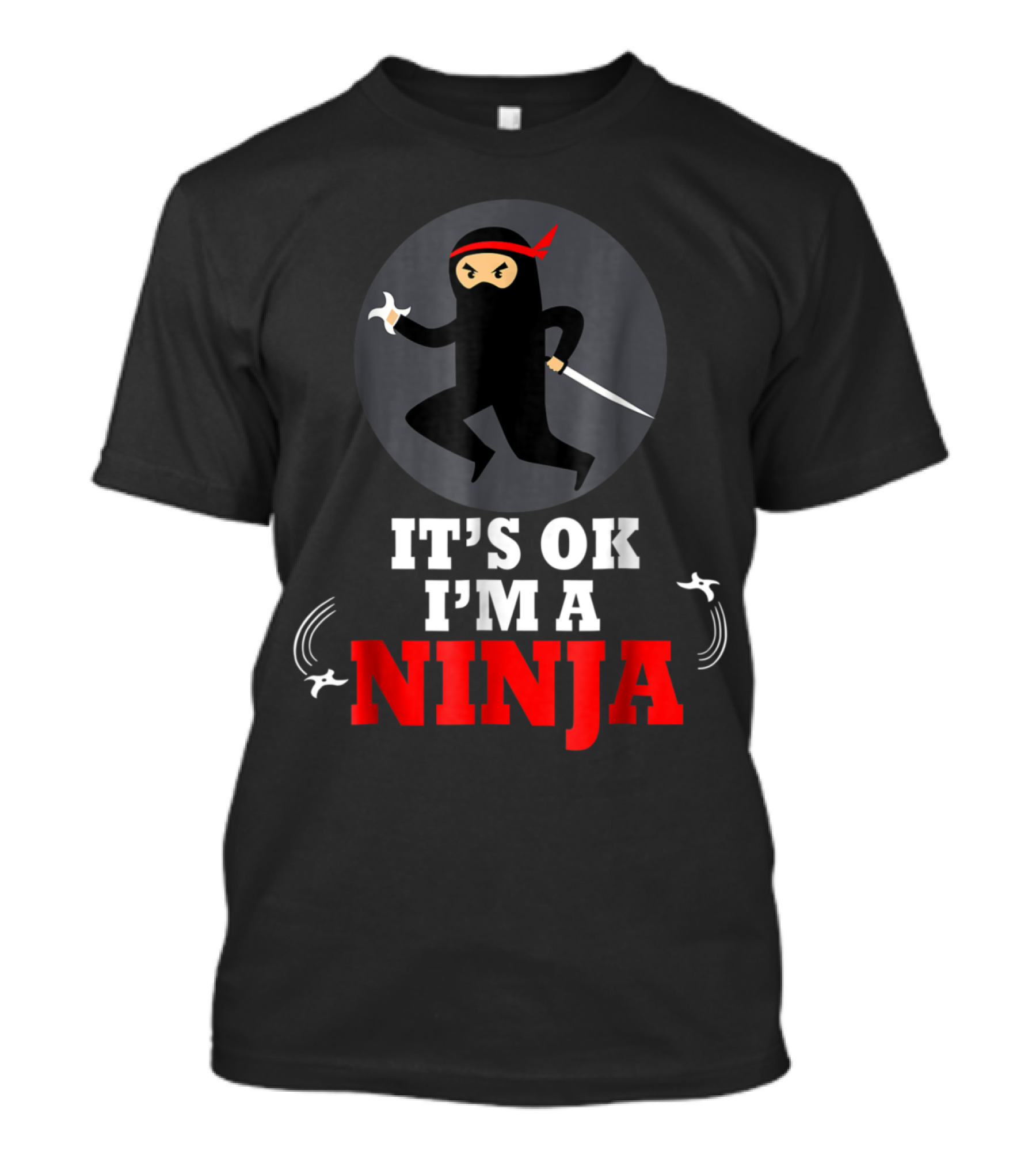 It's OK I'm A Ninja Funny NinjaCute Ninja T-Shirt