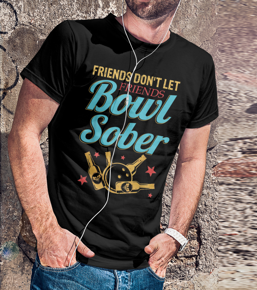 Friends Don't Let Friends Bowl Sober With Beer And Bowling Ball T-Shirt