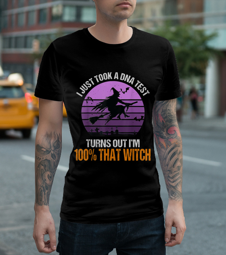I Just Took A DNA Test Turns Out I'm 100% That Witch Funny Halloween PUN Witch Costume T-Shirt
