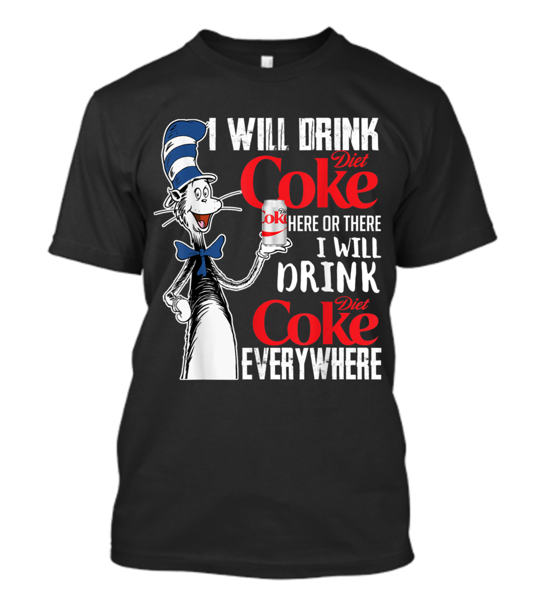 I Will Drink Diet Coke Here Or There I Will Drink Diet Coke Everywhere T-Shirt