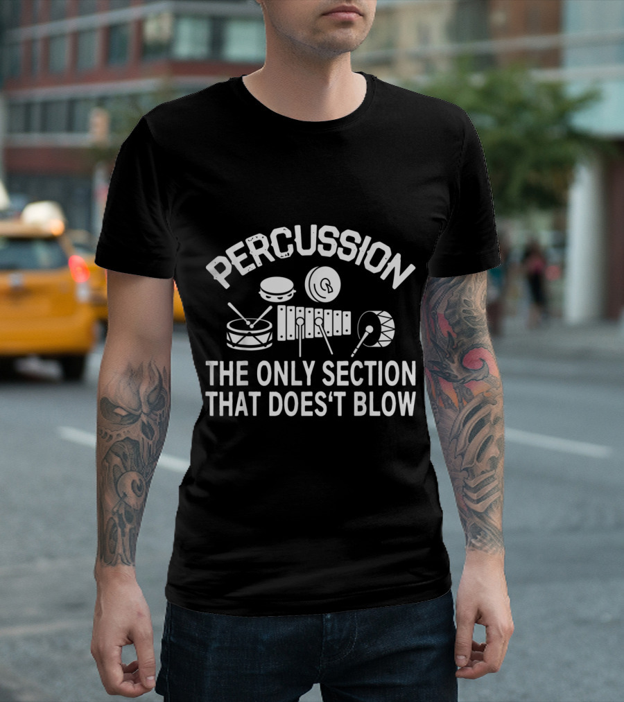 Percussion The Only Section That Doesn't Blow Band Drums Instruments T-Shirt
