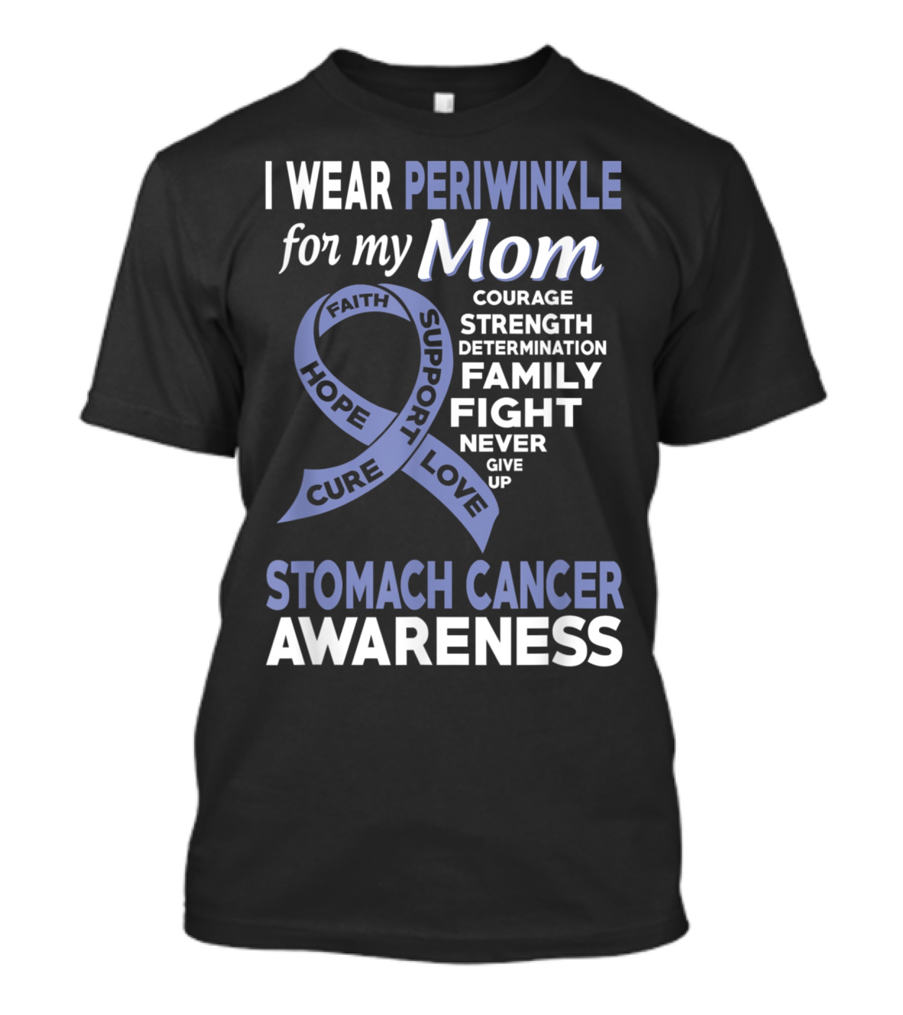 Stomach Cancer Awareness I Wear Periwinkle For My Mom Courage Strength Determination Family Fight Never Give Up Hope Cure Support Love T-Shirt
