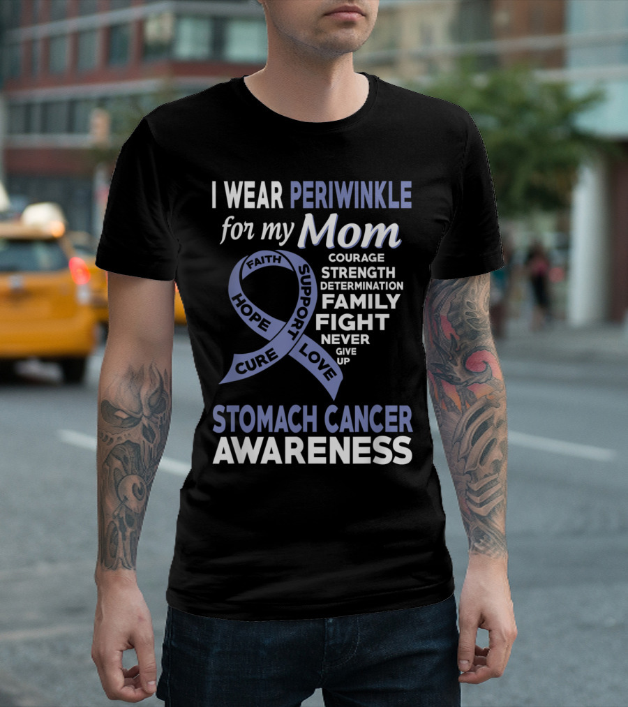 Stomach Cancer Awareness I Wear Periwinkle For My Mom Courage Strength Determination Family Fight Never Give Up Hope Cure Support Love T-Shirt