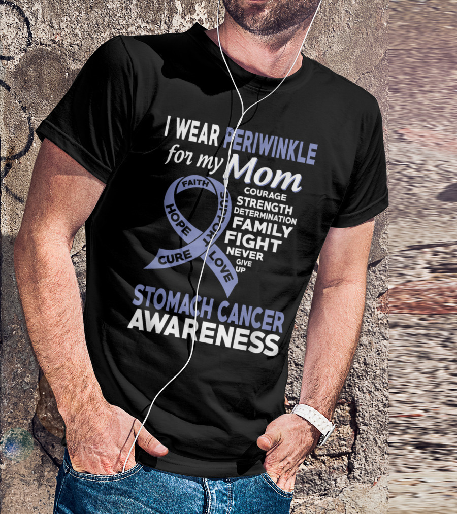 Stomach Cancer Awareness I Wear Periwinkle For My Mom Courage Strength Determination Family Fight Never Give Up Hope Cure Support Love T-Shirt