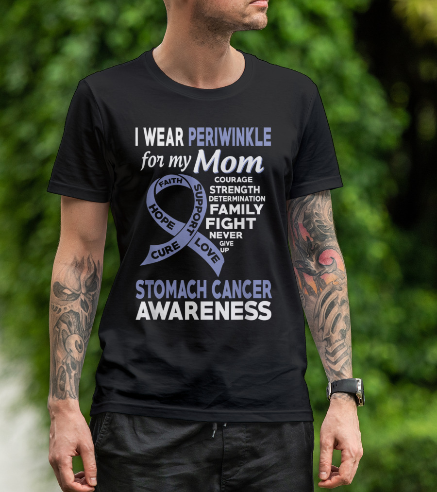 Stomach Cancer Awareness I Wear Periwinkle For My Mom Courage Strength Determination Family Fight Never Give Up Hope Cure Support Love T-Shirt