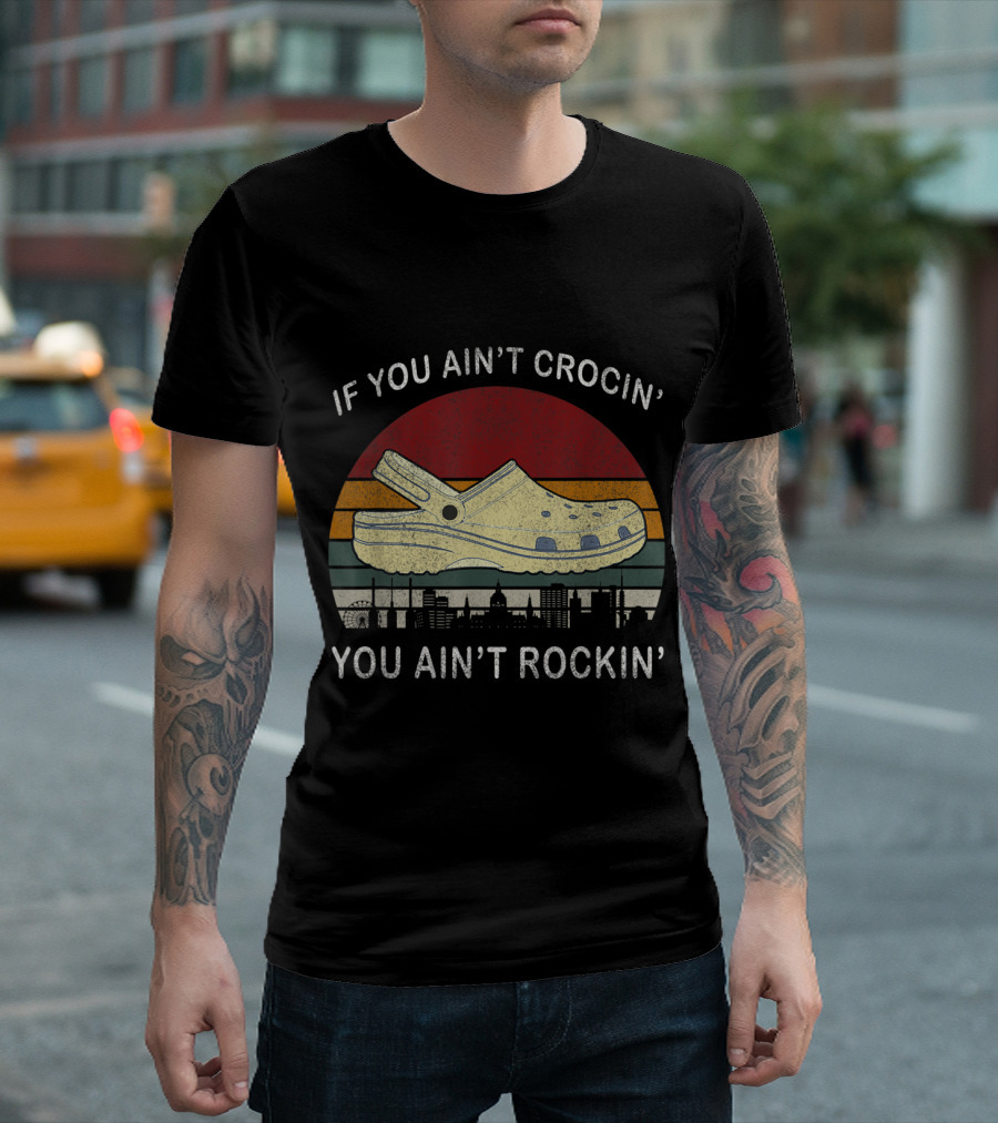 If You Ain't Crocin' You Ain't Rockin' Crocs Retro Sunset Skyline T-Shirt