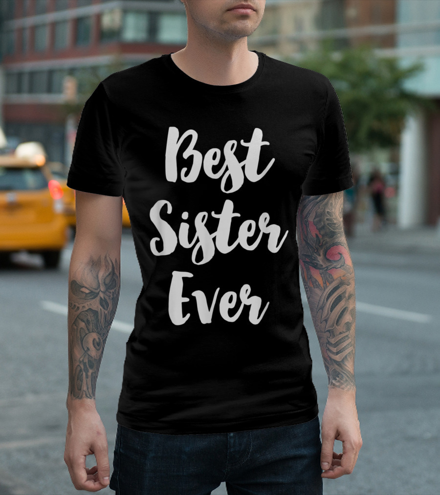 Best Sister Ever T-Shirt