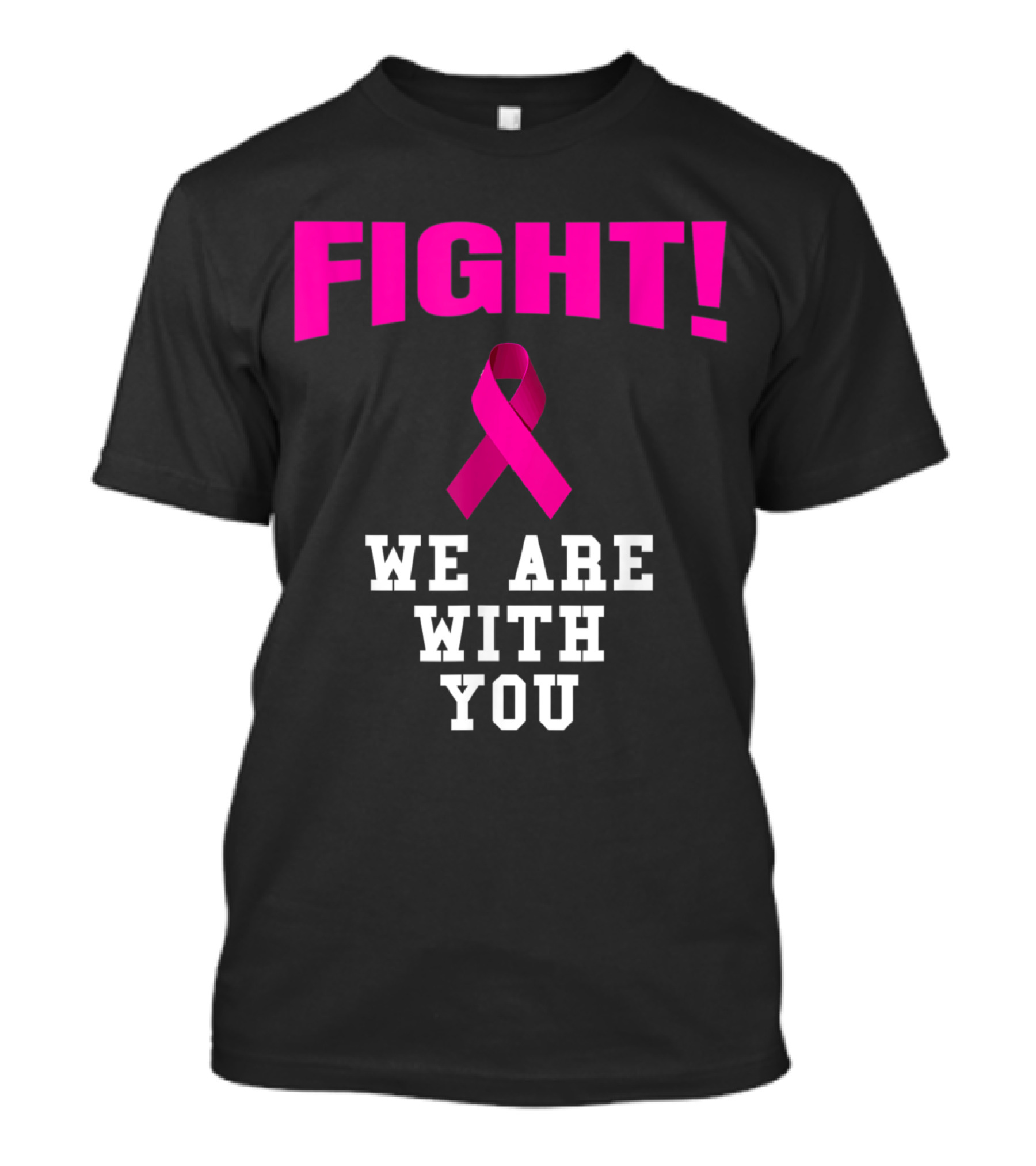 Fight We Are With You Pink Ribbon Breast Cancer Awareness T-Shirt