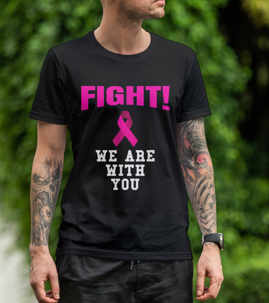 Fight We Are With You Pink Ribbon Breast Cancer Awareness T-Shirt