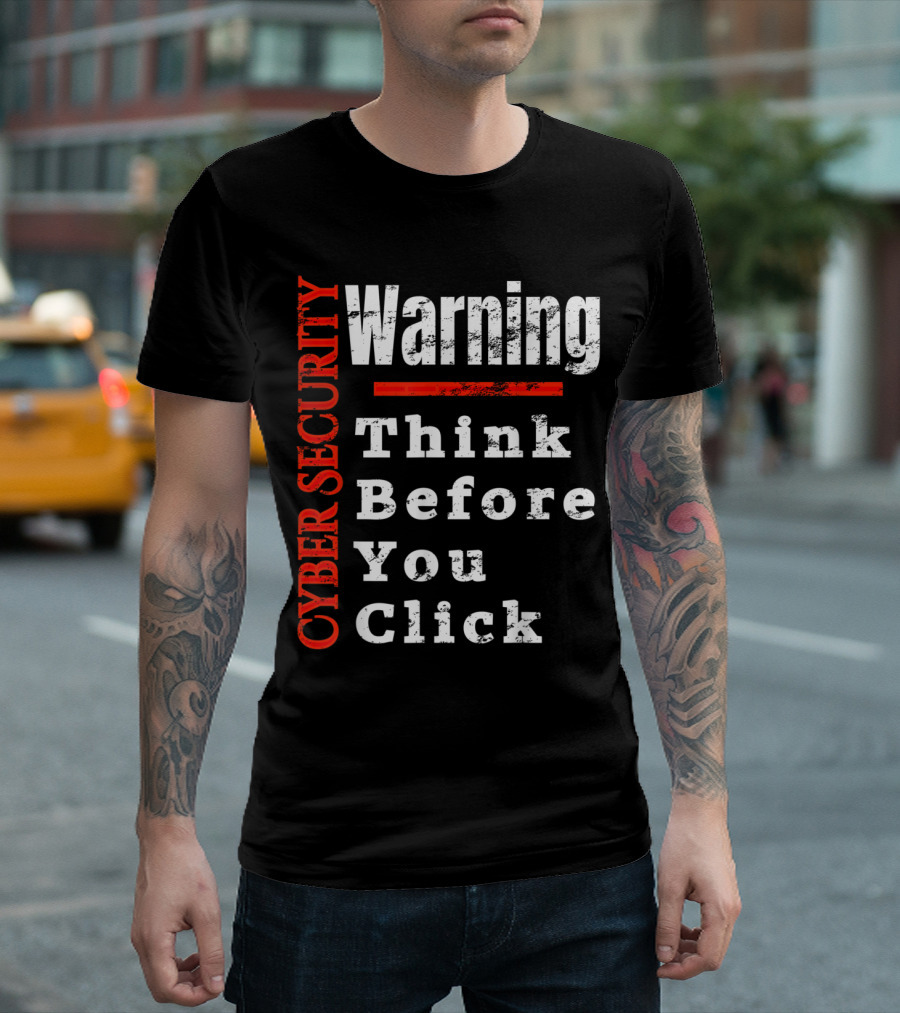 Warning Cyber Security Think Before You Click T-Shirt