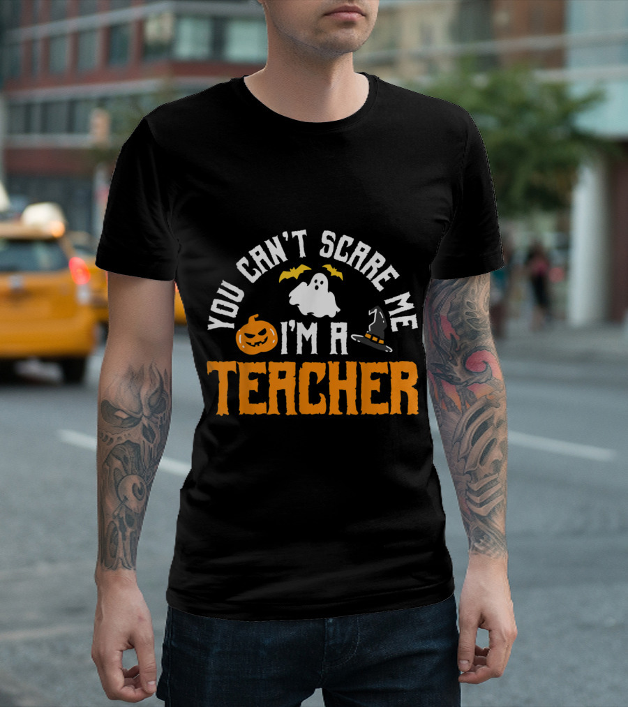 You Can't Scare Me I'm a Teacher Ghost Pumpkin Witch Hat T-Shirt