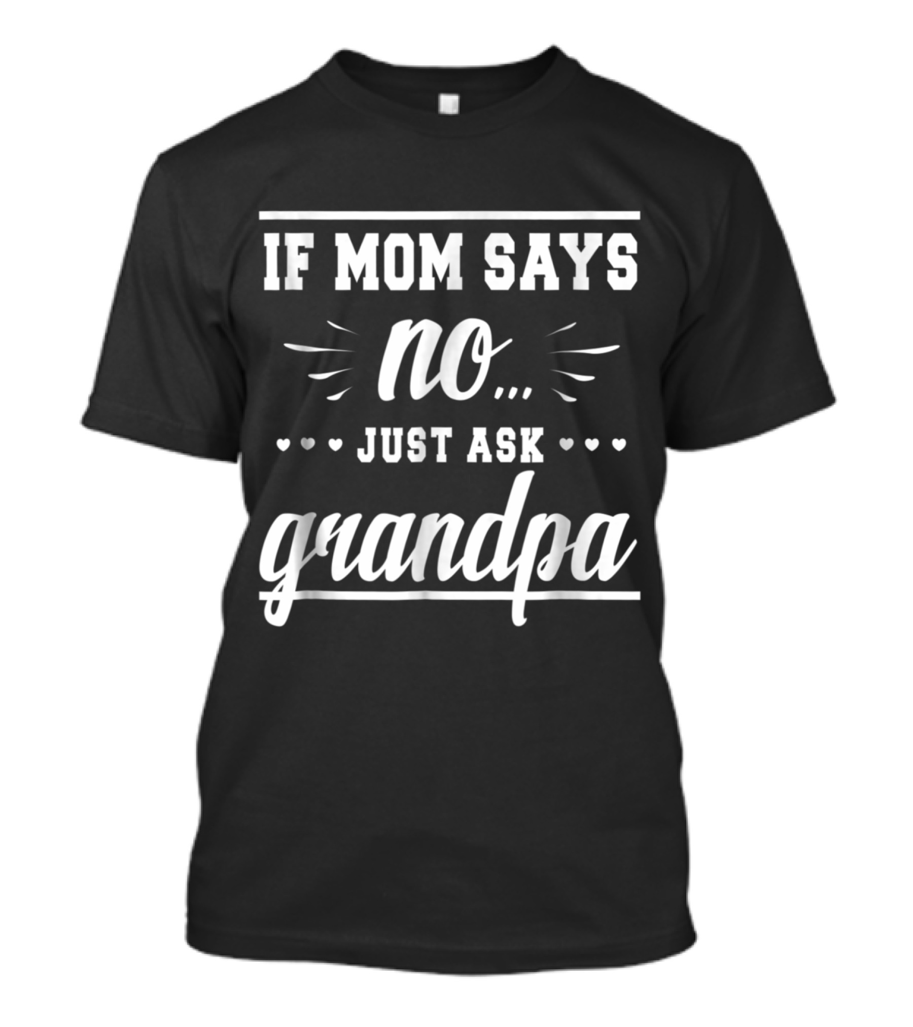 If Mom Says No Just Ask Grandpa Hearts And Script T-Shirt