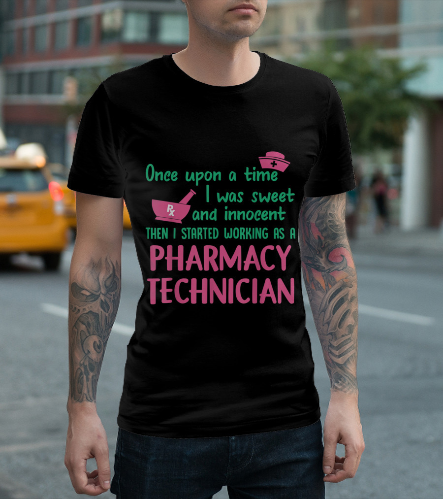 Once Upon A Time I Was Sweet and Innocent Then I Started Working as a Pharmacy Technician T-Shirt