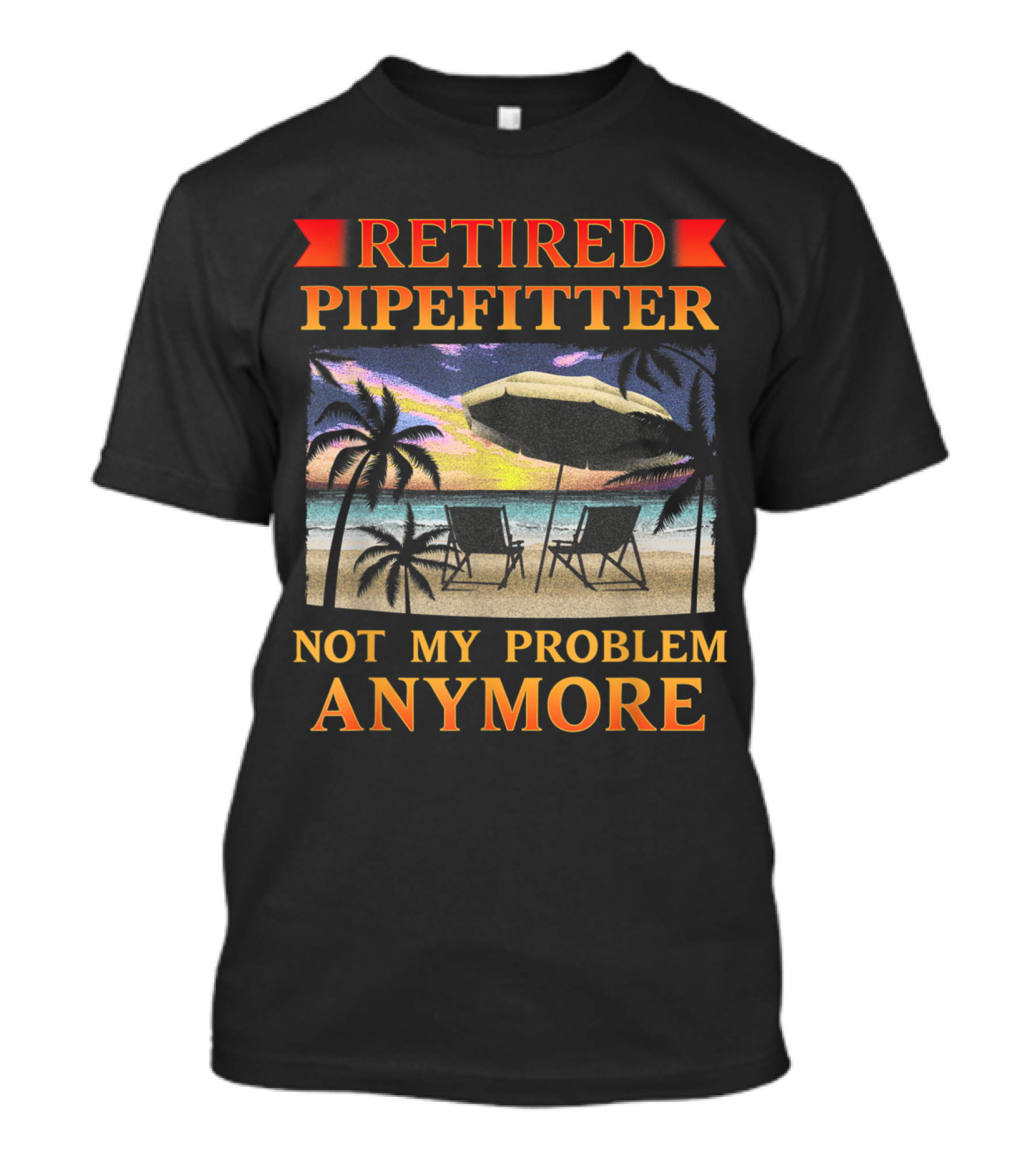 Retired Pipefitter Not My Problem Anymore Funny Retirement Party Beach Scene T-Shirt