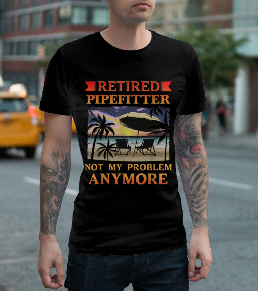 Retired Pipefitter Not My Problem Anymore Funny Retirement Party Beach Scene T-Shirt