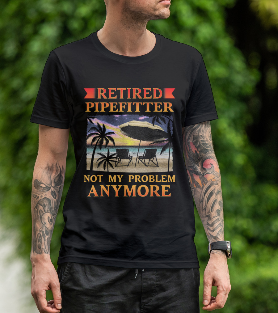 Retired Pipefitter Not My Problem Anymore Funny Retirement Party Beach Scene T-Shirt