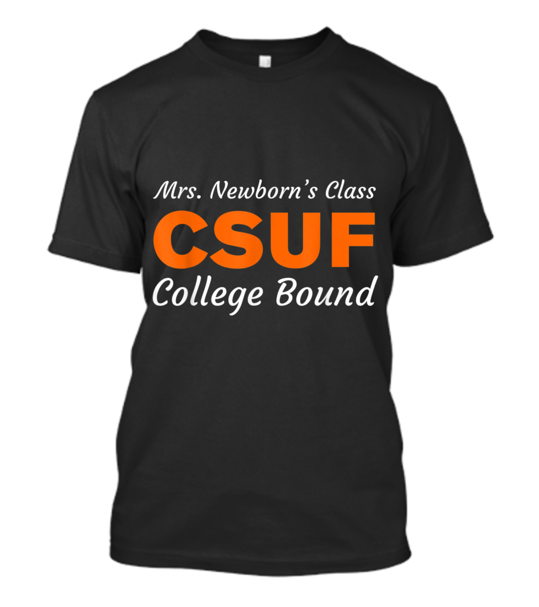 Mrs Newborn's Class CSUF College Bound T-Shirt
