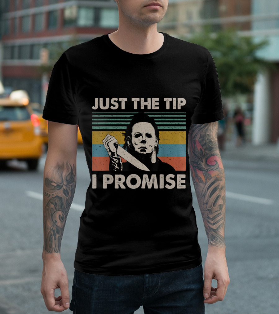Just the Tip I Promise Myers Vintage Halloween Horror T-Shirt