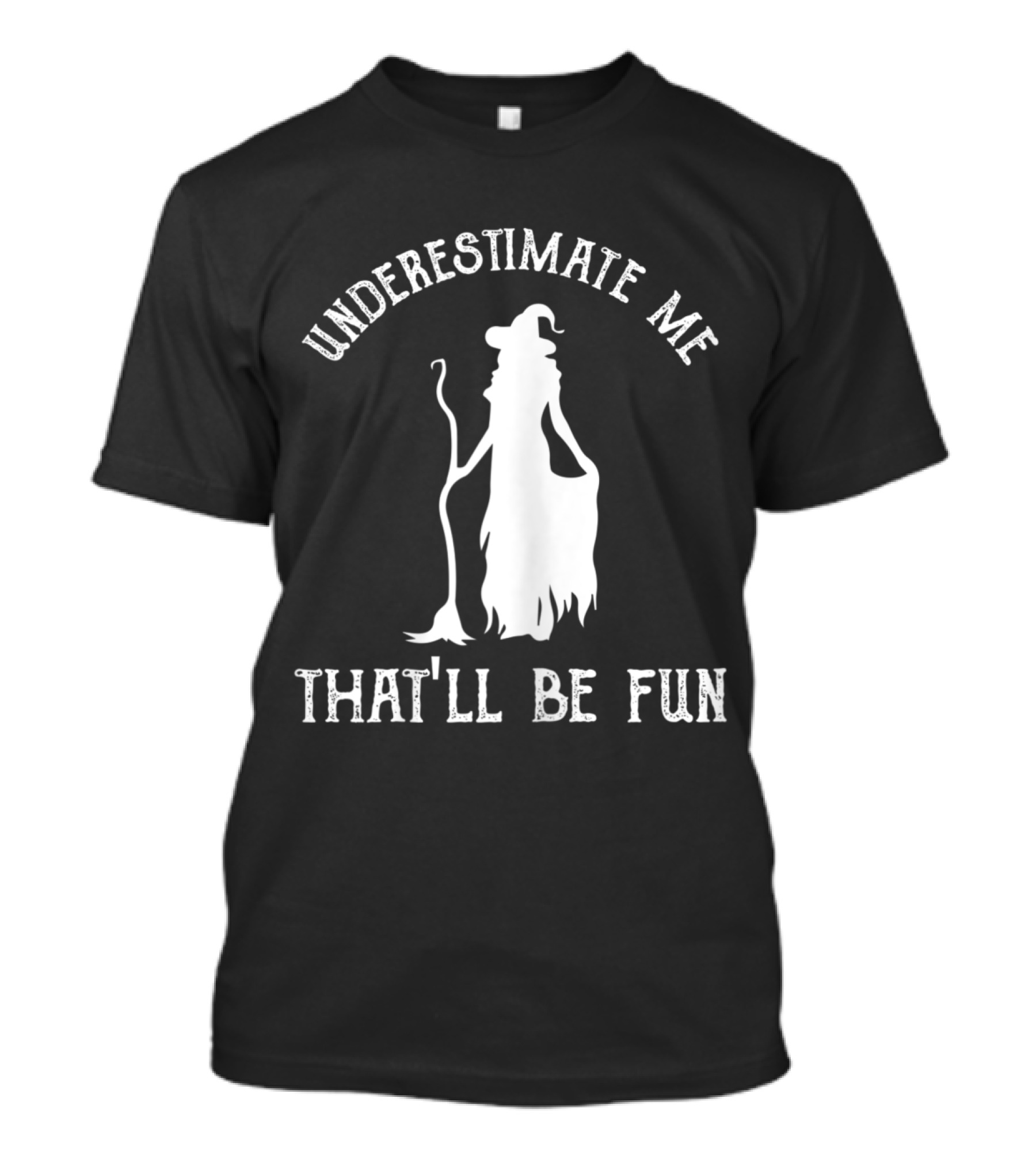 Underestimate Me Witch That'll Be Fun T-Shirt