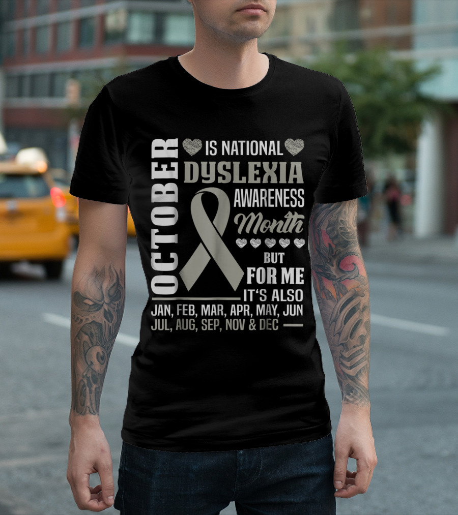 October Is National Dyslexia Awareness Month But For Me It's All Year T-Shirt