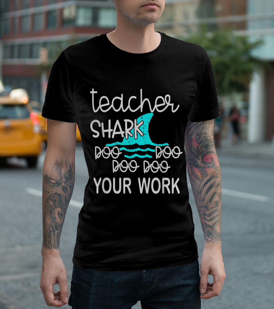 Teacher Shark Doo Doo Doo Your Work T-Shirt