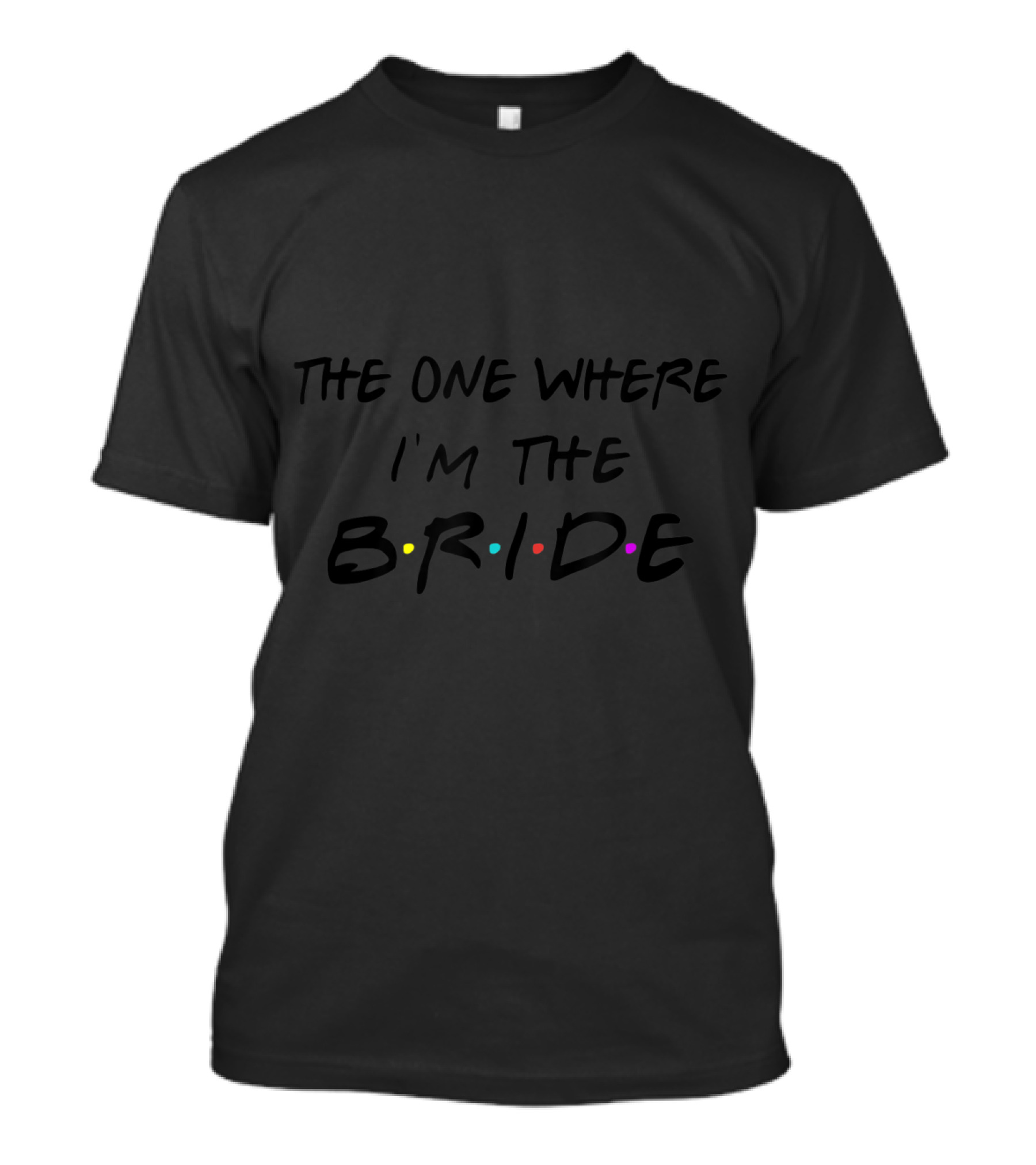 The One Where I'm The Bride Friends TV Show Font T-Shirt