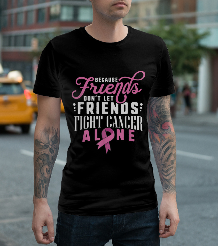 Friends Don’t Let Friends Fight Cancer Alone Pink Ribbon Survivor Support T-Shirt