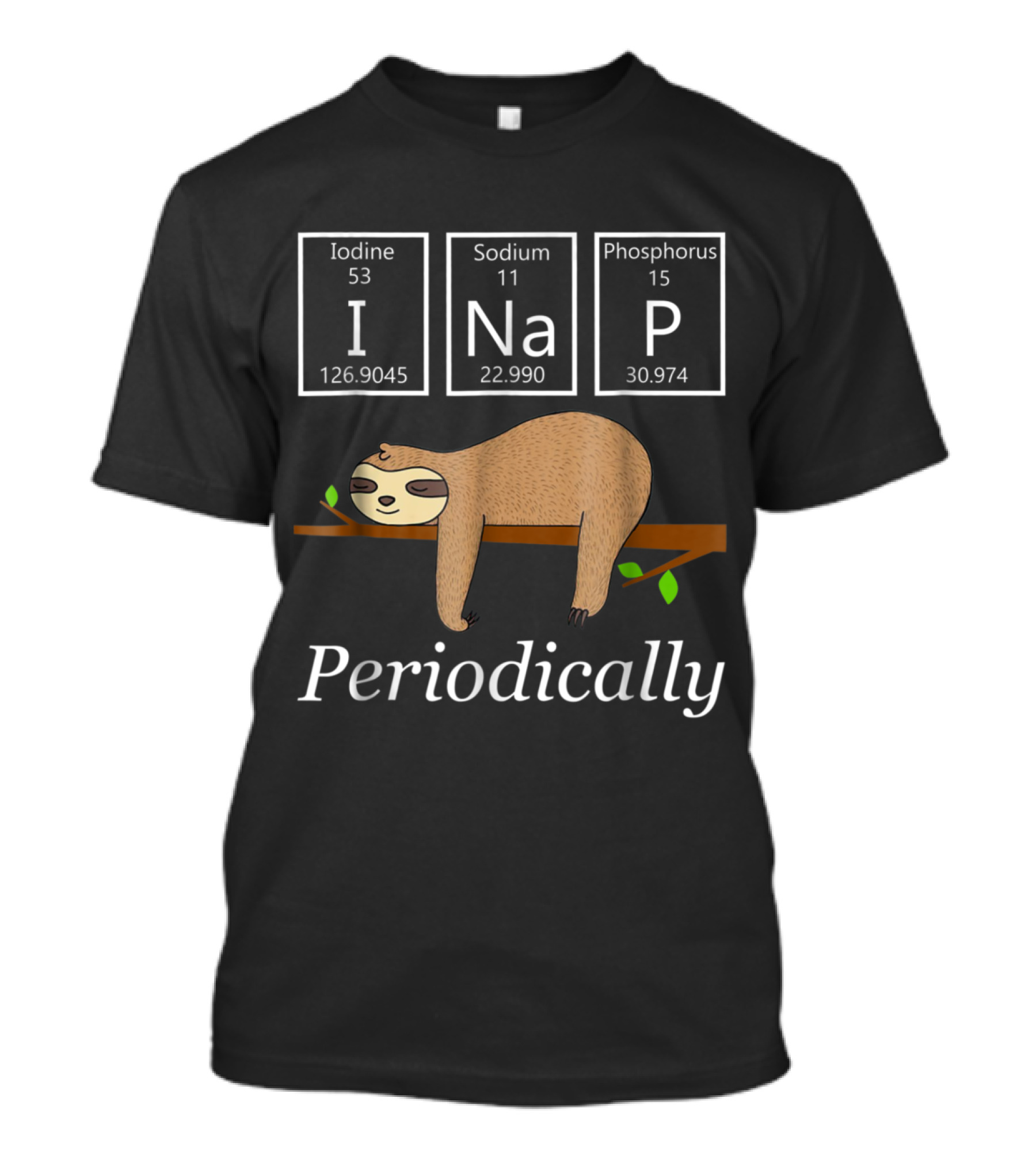 Funny Sloth Science I Nap Periodically Elements Chemistry Sloths Lovers T-Shirt